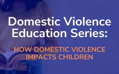 DV Education Series: How Domestic Violence Impacts Children 