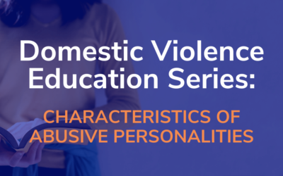 DV Education Series: Characteristics of Abusive Personalities