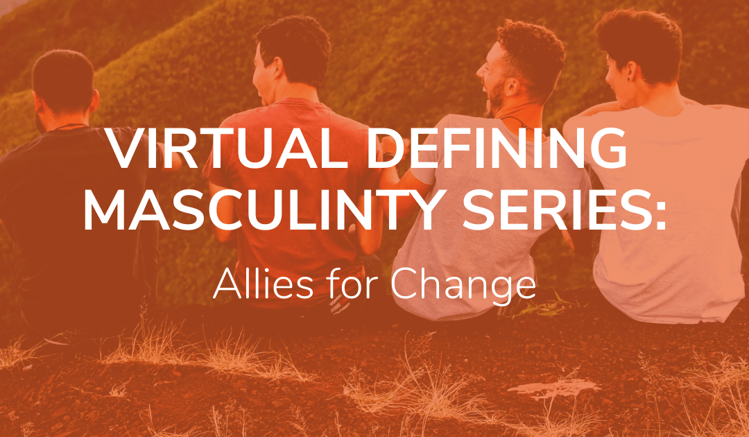 Defining Masculinity: Allies for Change