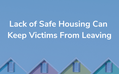 Lack of Safe Housing Can Keep Victims from Leaving