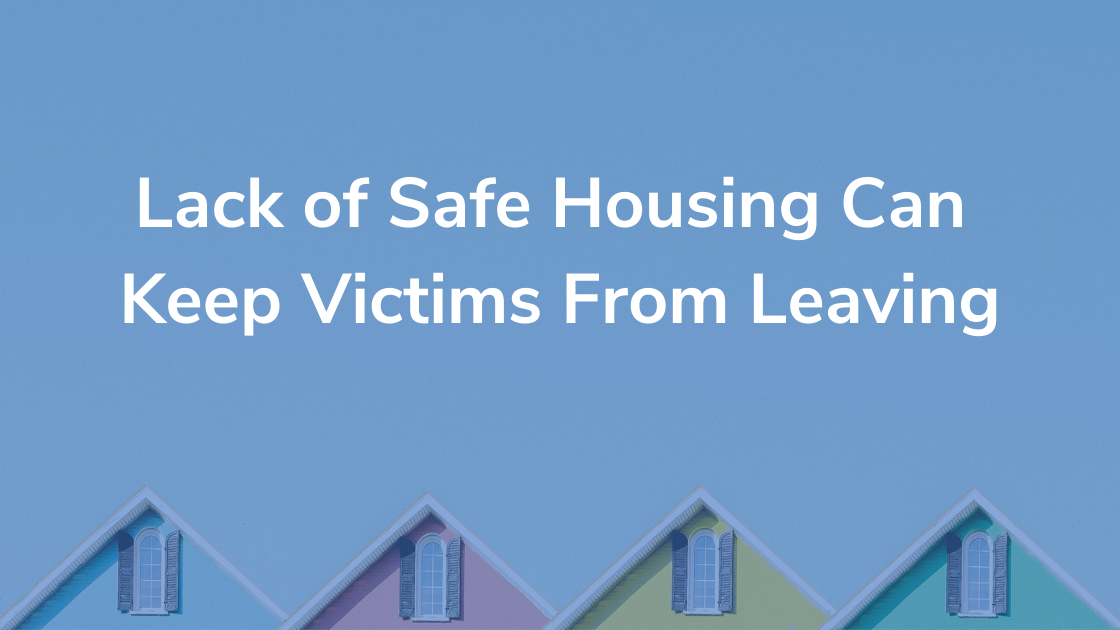 Lack of Safe Housing Can Keep Victims from Leaving Resilience