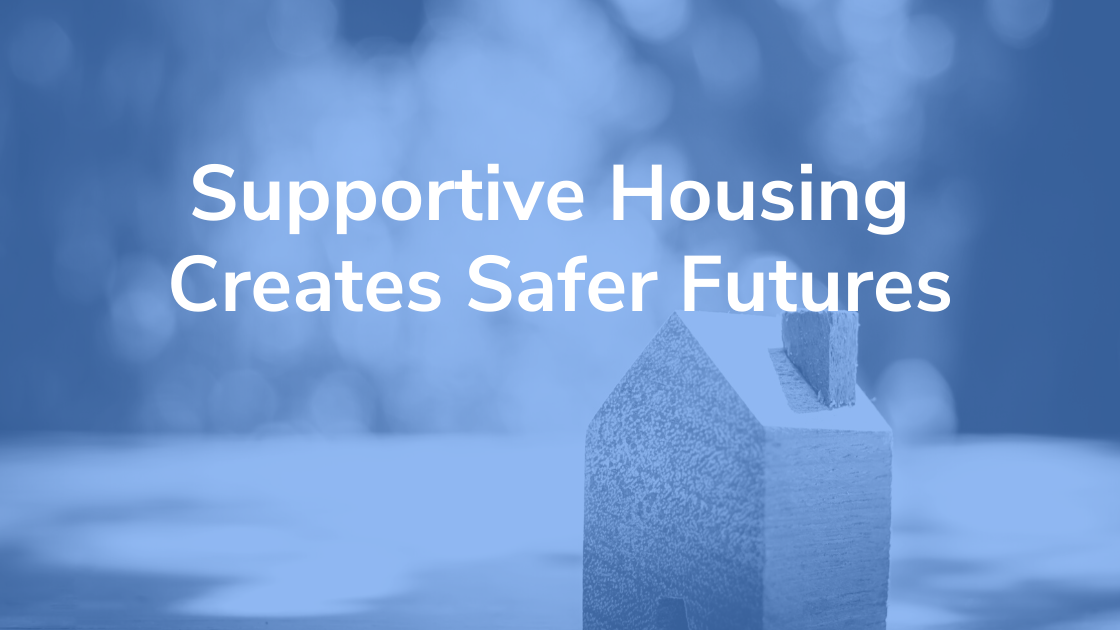 Supportive Housing Creates Safer Futures Resilience