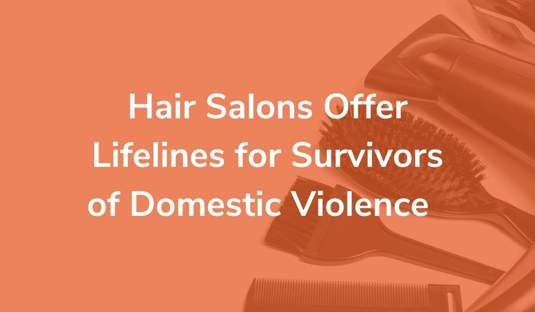 Hair Salons Offer Lifelines for Survivors