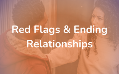 Red Flags & Ending Relationships