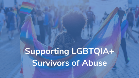 Supporting LGBTQIA+ Survivors of Abuse