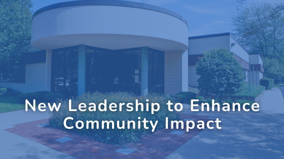 New Leadership to Enhance Community Impact