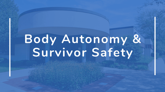 Body Autonomy and Survivor Safety