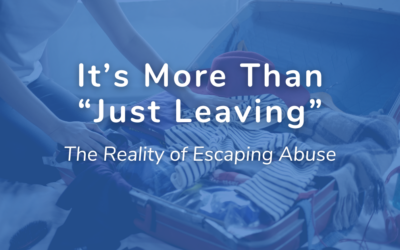 It’s More Than “Just Leaving”: The Reality of Escaping Abuse