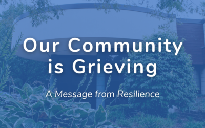 Our Community is Grieving: A Message from Resilience